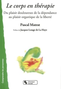 Le corps en thérapie - du plaisir douloureux de la dépendance au plaisir orgastique de la liberté