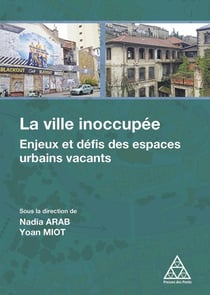 La ville inoccupée - les espaces vacants : des enjeux urbains aux défis opération
