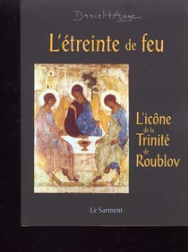L'etreinte de feu - meditation autour de l'icone de roublov