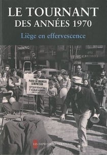 Le tournant des années 1970 - Liège en effervescence