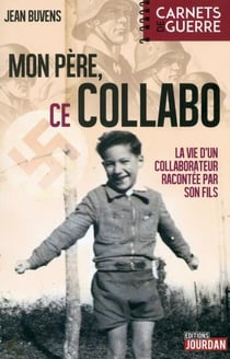 Mon pere, ce collabo - la vie d'un collaborateur racontee par son fils