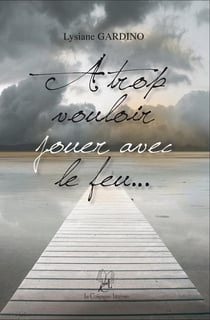 À trop vouloir jouer avec le feu...