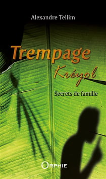 Trempage Kréyol Tome 1 : secrets de famille