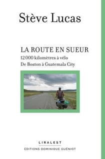 La route en sueur : 12000 kilomètres à vélo, de Boston à Guatemala City