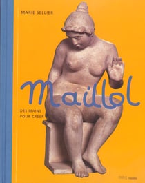 Maillol - des mains pour creer