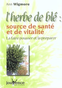 N°136 L'herbe de blé : Source de santé et de vitalité : la faire pousser et la préparer