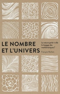 Le nombre et l'univers - la nature parle-t-elle le langage des mathématiques ?