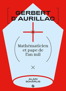 Gerbert d'Aurillac : mathématicien et pape de l'an mil