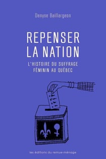 Repenser la nation - l'histoire du suffrage féminin au Québec