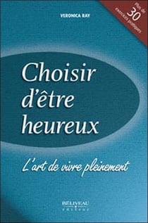 Choisir d'etre heureux - l'art de vivre pleinement