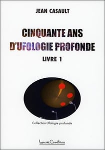 Cinquante ans d'ufologie profonde t.1