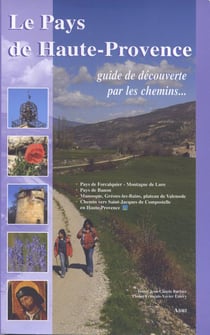 Le pays de haute provence - guide de découverte par les chemins