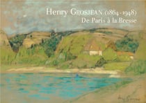 Henry grosjean (1864-1948) - de paris à la bresse