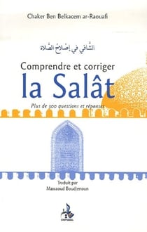 Comprendre et corriger la salât - plus de 300 questions et réponses