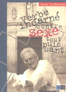 Le Verbe Incarne Contre Le Sexe Tout Puissant