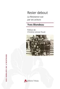 Rester debout - la résistance vue par ses acteurs