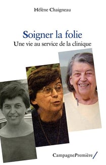 Soigner la folie - une vie au service de la clinique