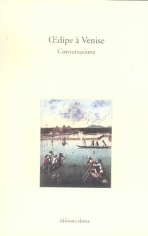 Oedipe a venise, conversations