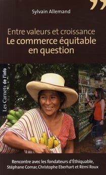 Entre valeurs et croissance, le commerce équitable en question - rencontre avec les fondateurs d'Ethiquable, Stéphane Comar, Christophe Eberhart et Rémi Roux