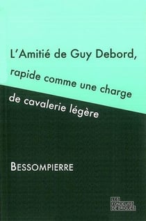 L'amitié de Guy Debord,rapide comme une charge de cavalerie légère