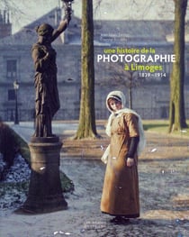 Une histoire de la photographie à Limoges, 1839-1914