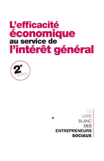 L'efficacité économique au service de l'intérêt général - le livre blanc des entrepreneurs sociaux