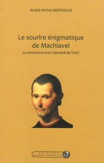 Le sourire énigmatique de machiavel - la rencontre avec léonard de vinci