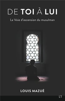 De toi à lui - la voie d'ascension du musulman