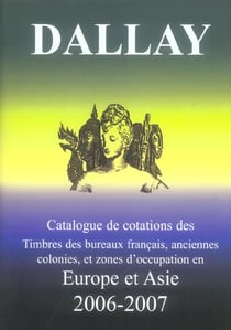 Catalogue de cotations des timbres des bureaux français, anciennes colonies, et zones d'occupation en Europe et Asie (édition 2006/2007)