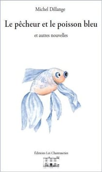 Le pêcheur et le poisson bleu et autres nouvelles