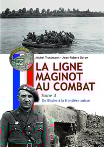 La ligne Maginot au combat Tome 3 : De Bitche à la frontière suisse