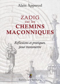 Zadig sur les chemins maçonniq : Zadig sur les chemins maçonniques - Réflexions et pratiques, pour transmettre
