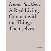 Irenee scalbert a real living contact with the things themselves