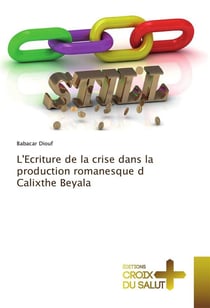 L'écriture de la crise dans la production romanesque d Calixthe Beyala
