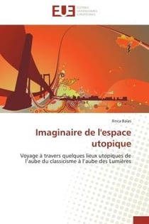 Imaginaire de l'espace utopique - voyage a travers quelques lieux utopiques de l'aube du classicisme