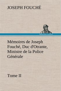 Memoires de joseph fouche, duc d'otrante, ministre de la police generale tome ii