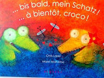 ... à bientot, croco ! ... bis bald, mein Schatz