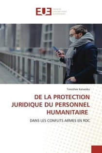 DE LA PROTECTION JURIDIQUE DU PERSONNEL HUMANITAIRE : DANS LES CONFLITS ARMES EN RDC