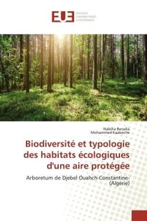 BiodiversitE et typologie des habitats Ecologiques d'une aire protEgEe : Arboretum de Djebel Ouahch-Constantine-(Algérie)