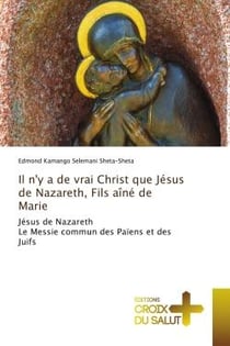Il n'y a de vrai Christ que Jésus de Nazareth, Fils aîné de Marie : Jésus de NazarethLe Messie commun des Païens et des Juifs