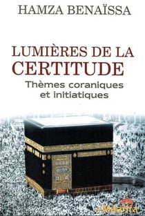 Lumières de la certitude : thèmes coraniques et initiatiques