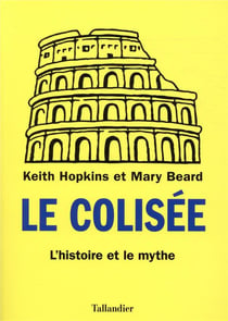 Le colisée - l'histoire et le mythe