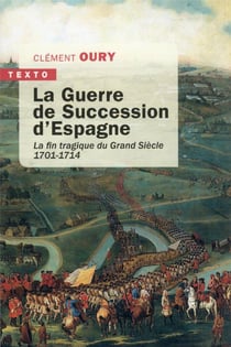 La guerre de succession d'Espagne : la fin tragique du Grand Siècle, 1701-1714