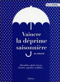 Vaincre la déprime saisonnière au naturel - lumière, plantes, alimentation, respiration