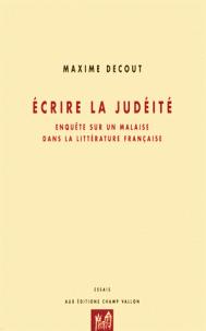 Écrire la judéité - enquête sur un malaise dans la littérature française