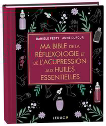 Ma bible de la reflexologie et de l'acupression aux huiles essentielles