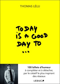 Today is a good day to... : 100 billets d'humeur à compléter et à détacher, par le créatif le plus inspirant des réseaux