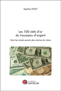 Les 100 clefs d'or du trousseau d'argent - voici les rituels secrets des maîtres du trésor