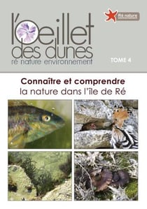 Oeillet des dunes Tome 4 - connaître et comprendre la nature dans l'île de Ré