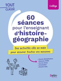 60 séances pour l'enseignement d'histoire-géographie : des activités clés en main pour assurer toutes vos missions